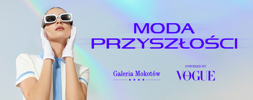 Moda przyszłości — powered by Vogue Polska x Galeria Mokotów